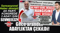 BEKLENEN GELİŞME: AK PARTİ’DE 2. ADAY ÇEKİLDİ…