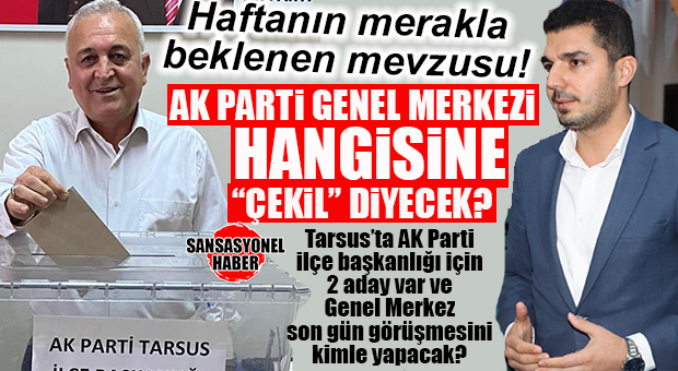 HOBAAA… AK PARTİ’NİN HOŞLAŞMADIĞI İŞLER BUNLAR YAV: AK PARTİ TARSUS’TA 2 ADAY MI KONGREDE YARIŞACAK?