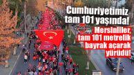 CUMHURİYET’İN 101. YILINDA MERSİNLİLER 101 METRELİK BAYRAK AÇTI!