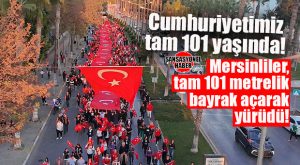 CUMHURİYET’İN 101. YILINDA MERSİNLİLER 101 METRELİK BAYRAK AÇTI!