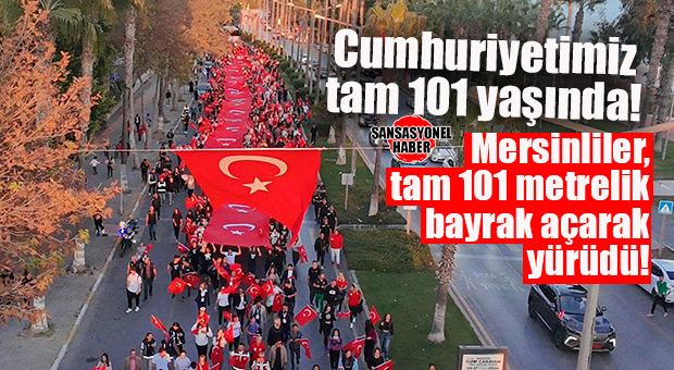 CUMHURİYET’İN 101. YILINDA MERSİNLİLER 101 METRELİK BAYRAK AÇTI!