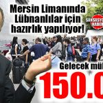 HEY MAŞALLAH! 150 BİN LÜBNANLI MÜLTECİ İÇİN MERSİN’DE HAZIRLIK BAŞLADI… ALTAYLI’DAN FLAŞ İDDİA…    