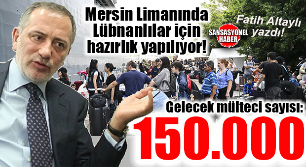 HEY MAŞALLAH! 150 BİN LÜBNANLI MÜLTECİ İÇİN MERSİN’DE HAZIRLIK BAŞLADI… ALTAYLI’DAN FLAŞ İDDİA…    