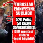 ŞOK…ŞOK…ŞOK… DEM MONTESİ CHP’Lİ YILDIZ TOROSLAR İLÇE EMNİYET MÜDÜRLÜĞÜ’NÜ SUÇLADI!