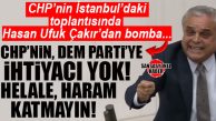 BOMBA KULİS… CHP MERSİN MİLLETVEKİLİ ÇAKIR’DAN FLAŞ ÇIKIŞ: “HELALE HARAM KATIYORSUNUZ, CHP’NİN DEM’ İHTİYACI YOK!”