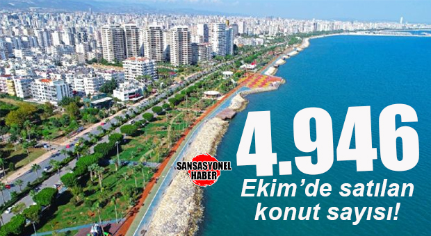 SON İSTATİSTİK BU: MERSİN’DE EKİM AYINDA 4 BİN 946 KONUT SATILDI!