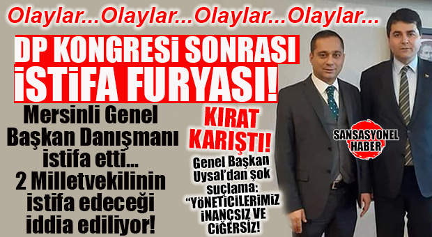 SİYASET MERAKLISINA HABER: DP’NİN MERSİNLİ GENEL BAŞKAN DANIŞMANI İSTİFA ETTİ, 2 MİLLETVEKİLİ DE İSTİFA EDECEK İDDİALARI HAVADA UÇUŞTU…. KIRAT; KONGRE SONRASI KARIŞTI!