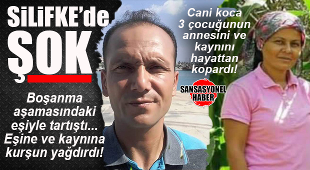 SİLİFKE’DE ŞOK: BOŞANMA AŞAMASINDAKİ 3 ÇOCUĞUNUN ANNESİNİ VE KAYINBİRADERİNİ ÖLDÜRDÜ…