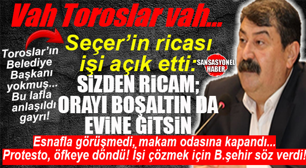 TOROSLAR’IN BELEDİYE BAŞKANI YOKMUŞ, İŞTE İTİRAF GİBİ OLAY: YILDIZ ESNAFI ÖFKELENDİRDİ, VAHAP SEÇER RİCACI OLDU, YILDIZ EVİNE GİDEBİLDİ!