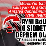 BATI MERSİN 4,6’DA BEŞİK GİBİ SALLANMIŞTI: ANTALYA’DA 6 ŞİDDETİNDE DEPREM OLABİLİR!