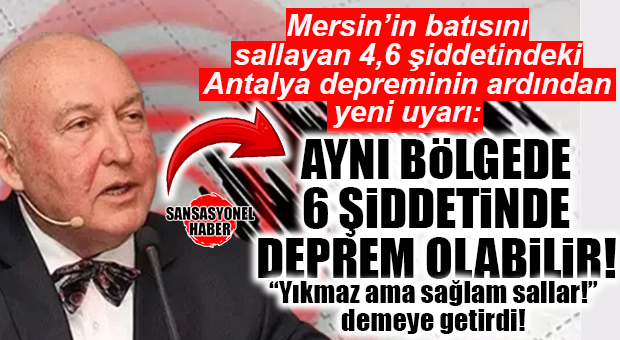 BATI MERSİN 4,6’DA BEŞİK GİBİ SALLANMIŞTI: ANTALYA’DA 6 ŞİDDETİNDE DEPREM OLABİLİR!