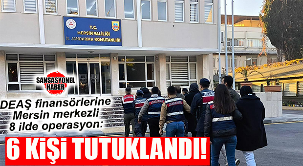 DEAŞ FİNANSÇILARINA OPERASYON: 6 TUTUKLAMA, 1 ADLİ KONTROL!