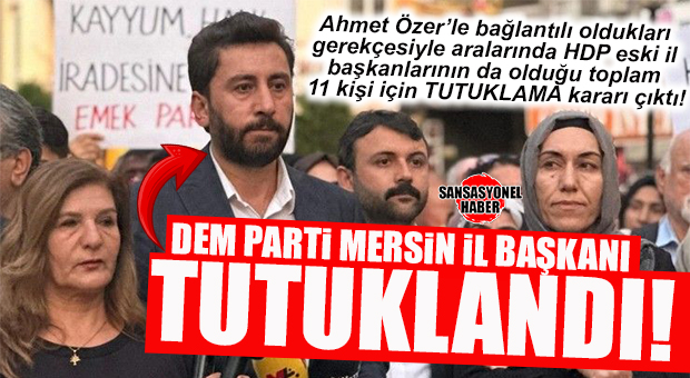 FLAŞ GELİŞME… ARALARINDA DEM PARTİ MERSİN İL BAŞKANI VE HDP’Lİ ESKİ BAŞKANLARININ OLDUĞU ŞÜPHELİLER TUTUKLANDI!