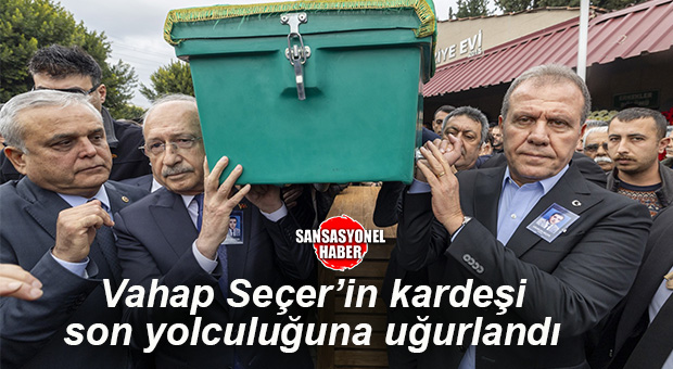 VAHAP SEÇER’İN KARDEŞİ UĞURCAN SEÇER, SON YOLCULUĞUNA UĞURLANDI