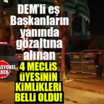 SON DAKİKA… EŞ BAŞKANLARIN YANINDA 4 DEM’Lİ MECLİS ÜYESİ DE GÖZALTINA ALINDI!