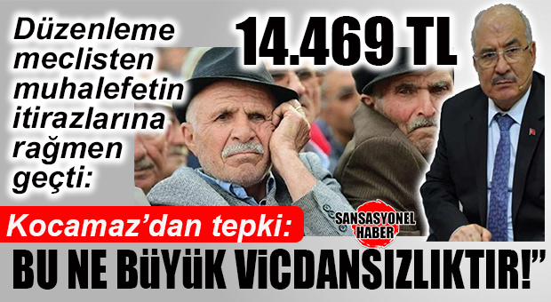 İYİ PARTİLİ BURHANETTİN KOCAMAZ’DAN KABUL EDİLEN EN DÜŞÜK EMEKLİ AYLIĞINA TEPKİ: “BU NE BÜYÜK VİCDANSIZLIKTIR!”