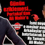 GÜNÜN EZİKLEMESİ: FATİH PORTAKAL’DAN ALİ MAHİR’E: “İSMİ NEYDİ, UNUTTUM MEŞHUR AVUKAT…”