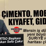 MERSİN İŞ DÜNYASINDA YENİ BÜYÜK PAZAR “SURİYE” KONUŞULUYOR: “ÇİMENTO, MOBİLYA, KIYAFET VE GIDA… İLK ETAPTA SURİYE’NİN İHTİYAÇ DUYDUĞU ÜRÜNLER!”