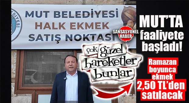 ALKIŞLANACAK HAREKET: MUT BELEDİYESİ HALK EKMEK AÇIYOR, RAMAZAN BOYUNCA EKMEK 2,50 TL!