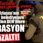 FLAŞ GELİŞME… KENT UZLAŞISININ YAPILDIĞI BELEDİYELERDE CHP’Lİ BAŞKANLARIN YANINA YERLEŞTİRİLEN DEM’LİLERE OPERASYON: 10 GÖZALTI