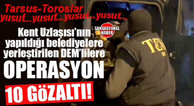 FLAŞ GELİŞME… KENT UZLAŞISININ YAPILDIĞI BELEDİYELERDE CHP’Lİ BAŞKANLARIN YANINA YERLEŞTİRİLEN DEM’LİLERE OPERASYON: 10 GÖZALTI