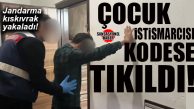 ÇOCUK İSTİSMARCISINA OPERASYON: 1 KİŞİ TUTUKLANDI