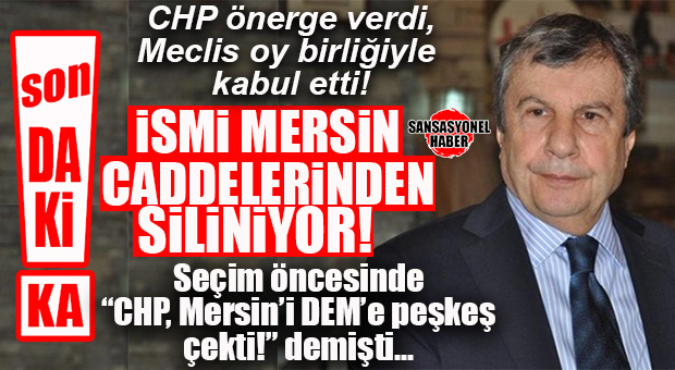 GERÇEK GEREKÇE BU MU: “CHP, MERSİN’İ DEM’E PEŞKEŞ ÇEKTİ” DİYEN İSTEMİHAN TALAY’IN İSMİ MERSİN CADDELERİNDEN SİLİNİYOR, CADDEYE BAŞKA İSİM VERİLMESİ OY BİRLİĞİYLE KABUL EDİLDİ…