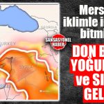 MERSİN İÇİN ŞİMDİ DE YOĞUN TOZ VE SICAK UYARISI GELDİ: 3 GÜN SÜRECEK!