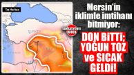 MERSİN İÇİN ŞİMDİ DE YOĞUN TOZ VE SICAK UYARISI GELDİ: 3 GÜN SÜRECEK!