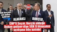 SGK BORÇLARI SEN NELERE KADİRSİN: BAKAN IŞIKHAN GELDİ; CHP’Lİ SEÇER SGK İL BİNASININ AÇILIŞINA KATILDI…